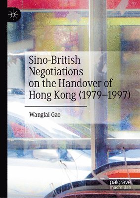 bokomslag Sino-British Negotiations on the Handover of Hong Kong (1979-1997)