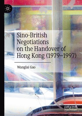 bokomslag Sino-British Negotiations on the Handover of Hong Kong (19791997)