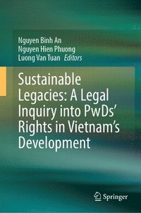 bokomslag Sustainable Legacies: A Legal Inquiry into PwDs' Rights in Vietnam's Development