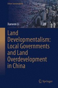 bokomslag Land Developmentalism: Local Governments and Land Overdevelopment in China