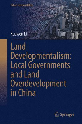 Land Developmentalism: Local Governments and Land Overdevelopment in China 1