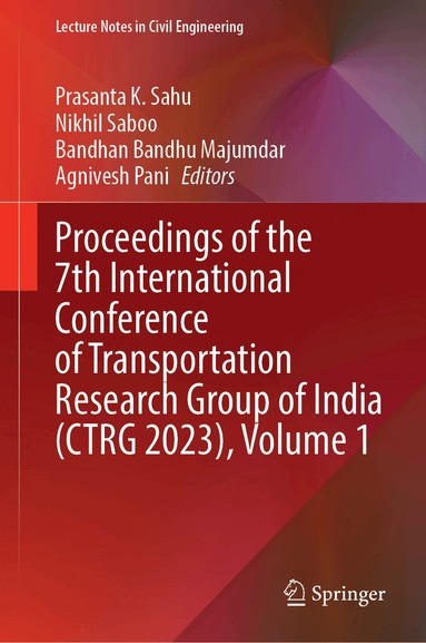 Prasanta K. Sahu, Nikhil Saboo, Bandhan Bandhu Majumdar, Agnivesh Pani - Proceedings of the 7th International Conference of Transportation Research Group of India (CTRG 2023), Volume 1, Inbunden