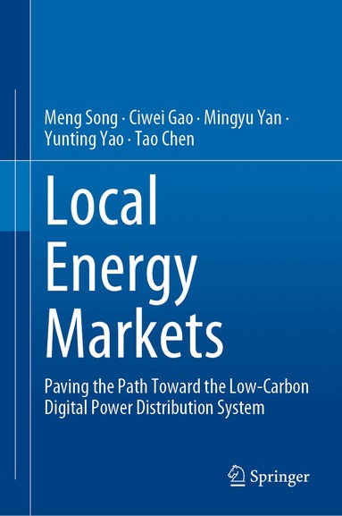 Meng Song, Ciwei Gao, Mingyu Yan, Yunting Yao, Tao Chen - Local Energy Markets, Inbunden