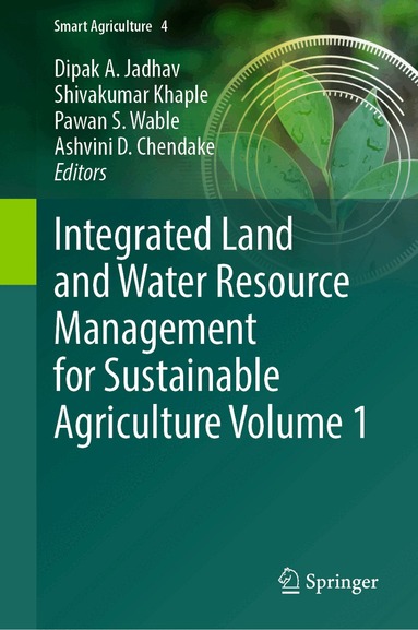 Dipak A. Jadhav, Shivakumar Khaple, Pawan S. Wable, Ashvini D. Chendake - Integrated Land and Water Resource Management for Sustainable Agriculture Volume 1, Inbunden