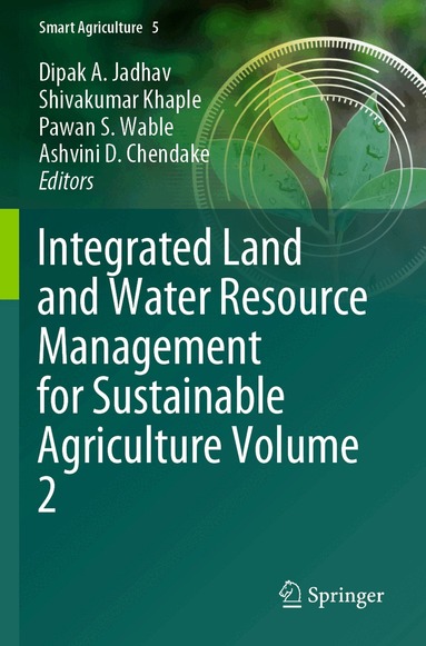 Dipak A. Jadhav, Shivakumar Khaple, Pawan S. Wable, Ashvini D. Chendake - Integrated Land and Water Resource Management for Sustainable Agriculture Volume 2, Häftad