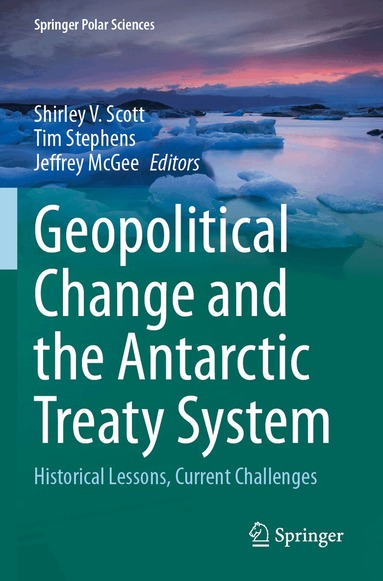 Shirley V. Scott, Tim Stephens, Jeffrey McGee - Geopolitical Change and the Antarctic Treaty System, Häftad