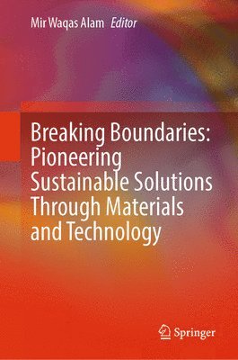 bokomslag Breaking Boundaries: Pioneering Sustainable Solutions Through Materials and Technology