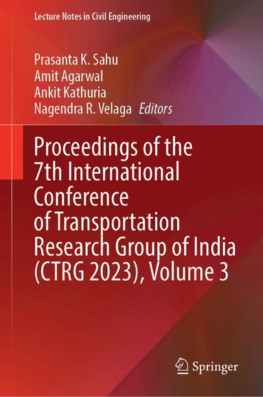 Prasanta K. Sahu, Amit Agarwal, Ankit Kathuria, Nagendra R. Velaga - Proceedings of the 7th International Conference of Transportation Research Group of India (CTRG 2023), Volume 3, Inbunden