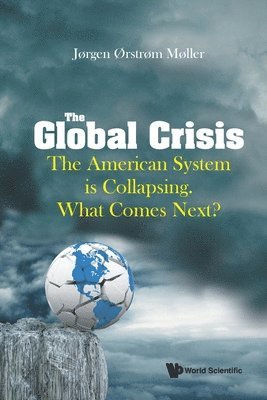 bokomslag Global Crisis, The: The American System Is Collapsing. What Comes Next?