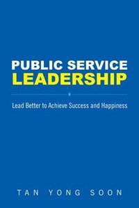 bokomslag Public Service Leadership: Lead Better To Achieve Success And Happiness