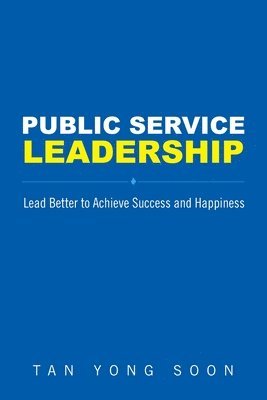 Public Service Leadership: Lead Better To Achieve Success And Happiness 1