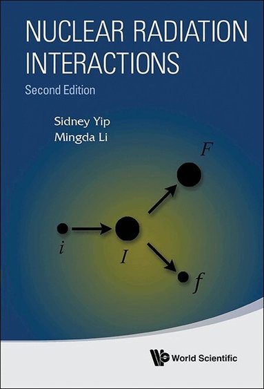 Sidney Yip, Mingda Li - NUCLEAR RADIATION INTERACTIONS (SECOND EDITION), Inbunden