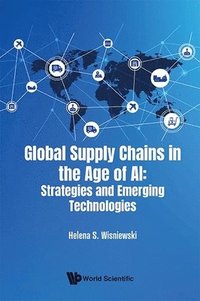 bokomslag Global Supply Chains In The Age Of Ai: Strategies And Emerging Technologies