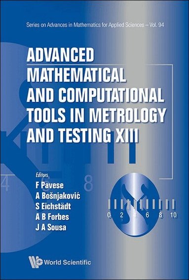 Pavese Franco, F Pavese, A Bošnjaković, S Eichstädt, A B Forbes, J A Sousa - ADVANCED MATHEMATICAL AND COMPUTATIONAL TOOLS IN METROLOGY AND TESTING XIII, Inbunden