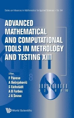 PAVESE FRANCO, Pavese Franco, Franco Pavese, Alen Bosnjakovic, Sascha Eichstadt, Alistair B Forbes, Joao Alves Sousa - Advanced Mathematical And Computational Tools In Metrology And Testing Xiii, Inbunden