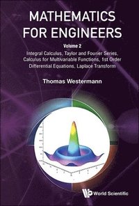 bokomslag Mathematics For Engineers - Volume 2: Integral Calculus, Taylor And Fourier Series, Calculus For Multivariable Functions, 1st Order Differential Equations, Laplace Transform