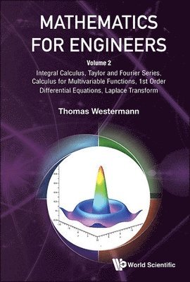 Mathematics For Engineers - Volume 2: Integral Calculus, Taylor And Fourier Series, Calculus For Multivariable Functions, 1st Order Differential Equations, Laplace Transform 1