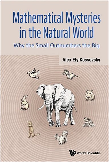 Alex Ely Kossovsky - MATHEMATICAL MYSTERIES IN THE NATURAL WORLD: WHY THE SMALL OUTNUMBERS THE BIG, Inbunden