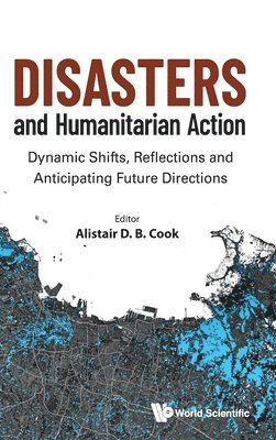 bokomslag Disasters And Humanitarian Action: Dynamic Shifts, Reflections And Anticipating Future Directions