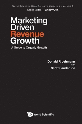 Donald R Lehmann, Scott Sanderude - MARKETING DRIVEN REVENUE GROWTH: A GUIDE TO ORGANIC GROWTH, Häftad