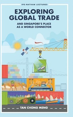 bokomslag Exploring Global Trade And Singapore's Place As A World Connector