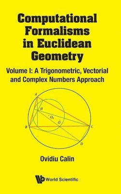 bokomslag Computational Formalisms In Euclidean Geometry, Vol. I: A Trigonometric, Vectorial And Complex Numbers Approach