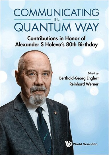 Englert Berthold-Georg, Berthold-Georg Englert, Reinhard Werner - COMMUNICATING THE QUANTUM WAY: CONTRIBUTIONS IN HONOR OF ALEXANDER S HOLEVO'S 80TH BIRTHDAY, Inbunden
