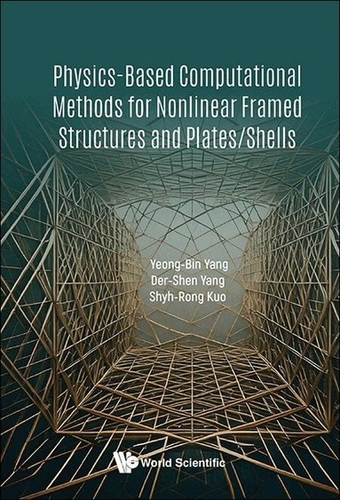 Yeong-Bin Yang, Der-Shen Yang, Shyh-Rong Kuo - PHYSICS-BASED COMPUTATIONAL METHODS FOR NONLINEAR FRAMED STRUCTURES AND PLATES/SHELLS, Inbunden