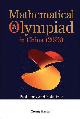 Xiong Bin, XIONG BIN, Bin Xiong - Mathematical Olympiad In China (2023): Problems And Solutions, Inbunden