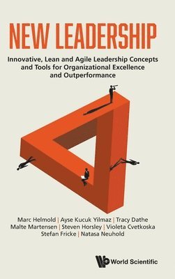 Marc Helmold, Ayse Kucuk Yilmaz, Tracy Dathe, Malte Martensen, Steven Horsley, Violeta Cvetkoska, Stefan Fricke, Natasa Neuhold - NEW LEADERSHIP: INNOVATIVE, LEAN AND AGILE LEADERSHIP CONCEPTS AND TOOLS FOR ORGANIZATIONAL EXCELLENCE AND OUTPERFORMANCE, Inbunden