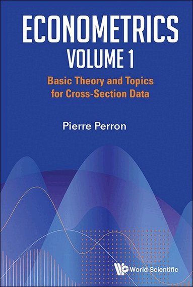 Pierre Perron - ECONOMETRICS VOLUME 1: BASIC THEORY AND TOPICS FOR CROSS-SECTION DATA, Inbunden