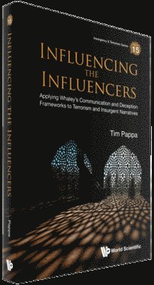 bokomslag Influencing The Influencers: Applying Whaley's Communication And Deception Frameworks To Terrorism And Insurgent Narratives