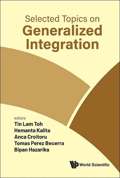 Toh Tin Lam, Tin Lam Toh, Hemanta Kalita, Anca Croitoru, Tomas Perez Becerra, Bipan Hazarika - SELECTED TOPICS ON GENERALIZED INTEGRATION, Inbunden