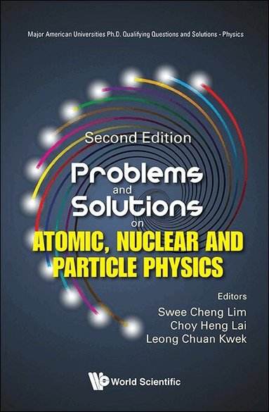 Lim Swee Cheng, Swee Cheng Lim, Choy Heng Lai, Leong Chuan Kwek - PROBLEMS AND SOLUTIONS ON ATOMIC, NUCLEAR AND PARTICLE PHYSICS (SECOND EDITION), Häftad