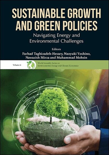 Taghizadeh-Hesary Farhad, Farhad Taghizadeh-Hesary, Naoyuki Yoshino, Nawazish Mirza, Muhammad Mohsin - SUSTAINABLE GROWTH AND GREEN POLICIES: NAVIGATING ENERGY AND ENVIRONMENTAL CHALLENGES, Inbunden