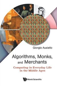 bokomslag Algorithms, Monks, And Merchants: Computing In Everyday Life In The Middle Ages