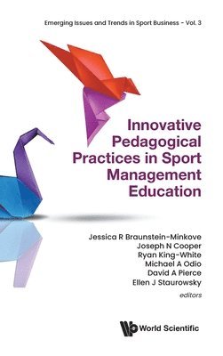 Braunstein-Minkove Jessica R, Jessica R Braunstein-Minkove, Joseph N Cooper, Ryan King-White, Michael A Odio, David A Pierce, Ellen J Staurowsky - INNOVATIVE PEDAGOGICAL PRACTICES IN SPORT MANAGEMENT EDUCATION, Inbunden