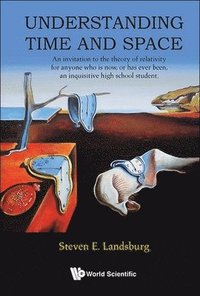 bokomslag Understanding Time And Space: An Invitation To The Theory Of Relativity For Anyone Who Is Now, Or Has Ever Been, An Inquisitive High School Student