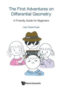 bokomslag First Adventures On Differential Geometry, The: A Friendly Guide For Beginners