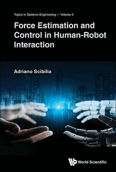 Adriano Scibilia - FORCE ESTIMATION AND CONTROL IN HUMAN-ROBOT INTERACTION, Inbunden