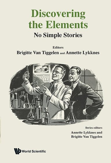 Tiggelen Brigitte Van, Brigitte Van Tiggelen, Annette Lykknes - DISCOVERING THE ELEMENTS: NO SIMPLE STORIES, Inbunden