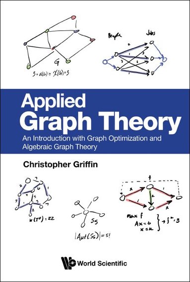 Christopher Griffin - APPLIED GRAPH THEORY: AN INTRODUCTION WITH GRAPH OPTIMIZATION AND ALGEBRAIC GRAPH THEORY, Häftad