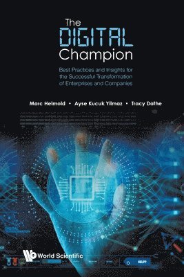 Marc Helmold, Ayse Kucuk Yilmaz, Tracy Dathe - DIGITAL CHAMPION: BEST PRACTICES AND INSIGHTS FOR THE SUCCESSFUL TRANSFORMATION OF ENTERPRISES AND COMPANIES, Häftad