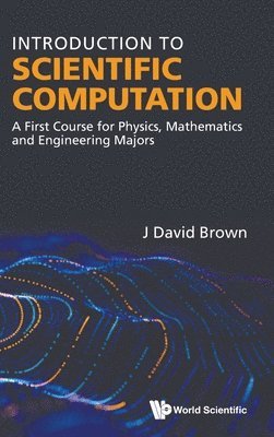 John David Brown, Brown J David, BROWN J DAVID - Introduction To Scientific Computation: A First Course For Physics, Mathematics And Engineering Majors, Inbunden