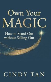 bokomslag Own Your Magic: How To Stand Out Without Selling Out