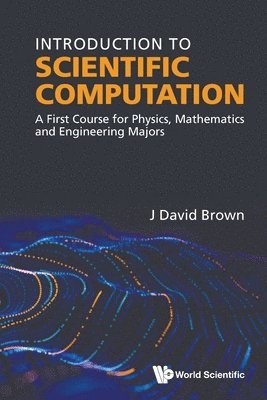 John David Brown, Brown J David, BROWN J DAVID - Introduction To Scientific Computation: A First Course For Physics, Mathematics And Engineering Majors, Häftad