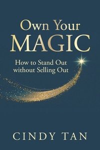 bokomslag Own Your Magic: How To Stand Out Without Selling Out