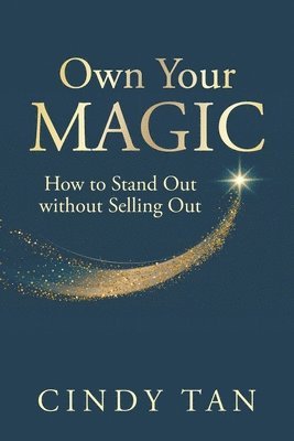 bokomslag Own Your Magic: How To Stand Out Without Selling Out