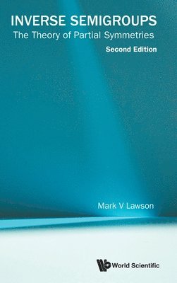 Inverse Semigroups: The Theory Of Partial Symmetries