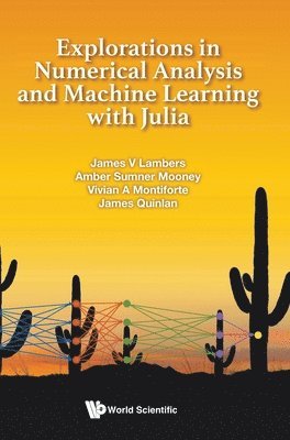 Explorations In Numerical Analysis And Machine Learning With Julia